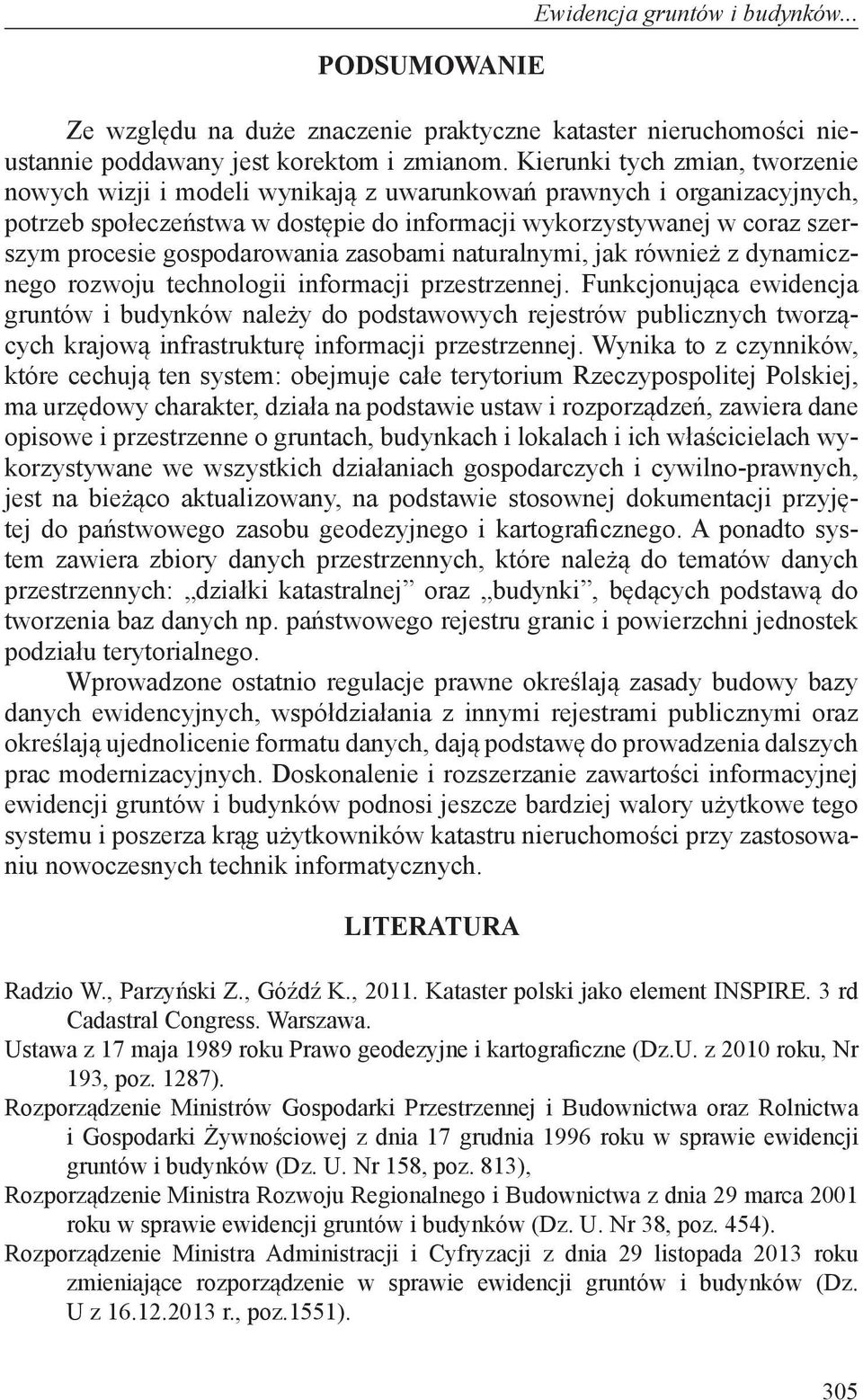 gospodarowania zasobami naturalnymi, jak również z dynamicznego rozwoju technologii informacji przestrzennej.