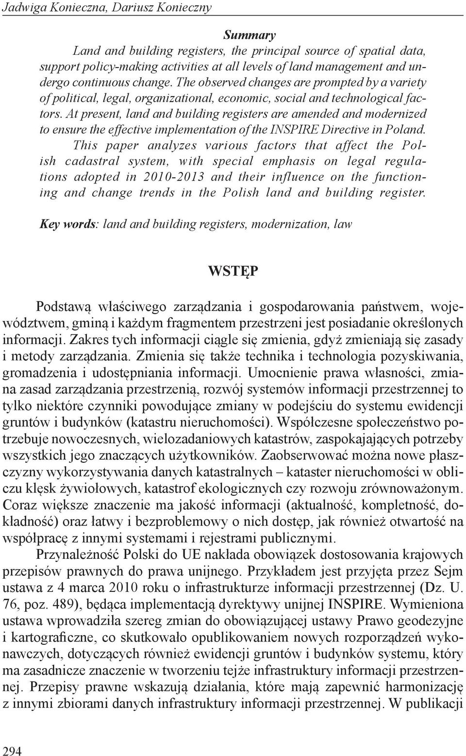 At present, land and building registers are amended and modernized to ensure the effective implementation of the INSPIRE Directive in Poland.