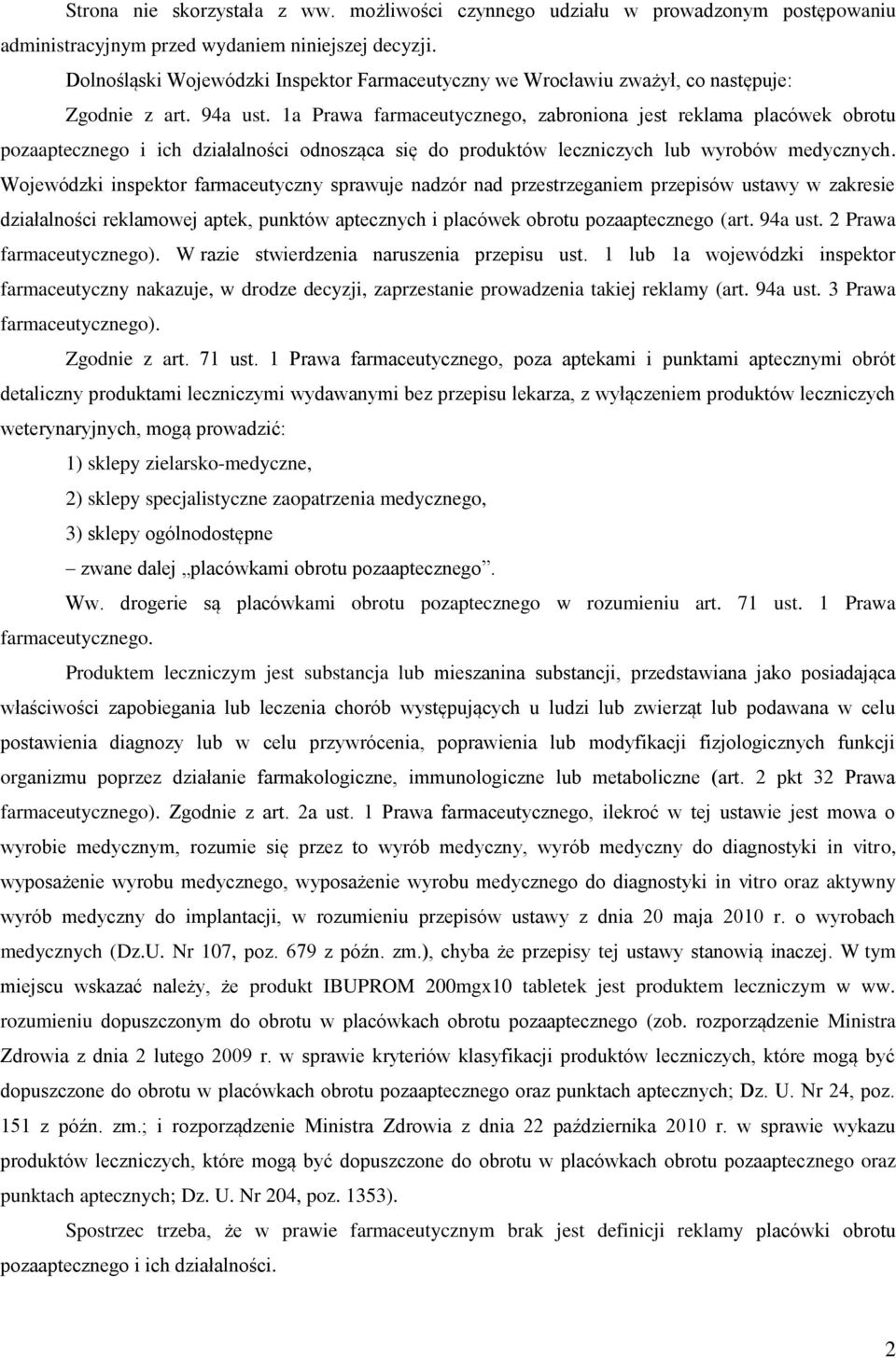 1a Prawa farmaceutycznego, zabroniona jest reklama placówek obrotu pozaaptecznego i ich działalności odnosząca się do produktów leczniczych lub wyrobów medycznych.