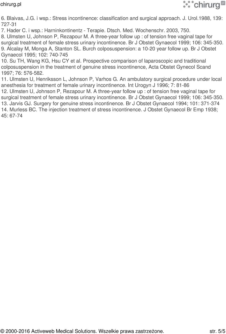 Alcalay M, Monga A, Stanton SL. Burch colposuspension: a 10-20 year follow up. Br J Obstet Gynaecol 1995; 102: 740-745 10. Su TH, Wang KG, Hsu CY et al.