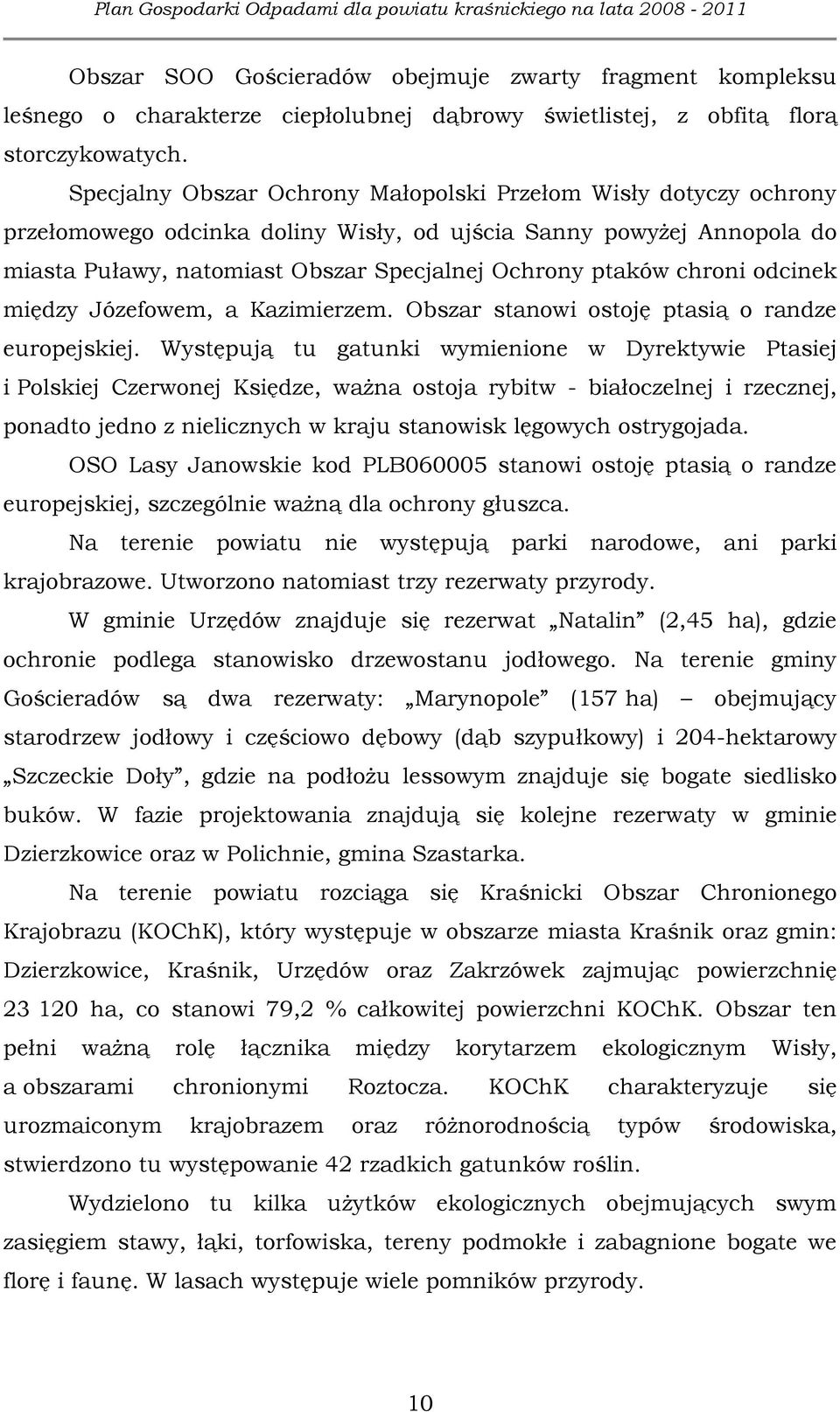 chroni odcinek między Józefowem, a Kazimierzem. Obszar stanowi ostoję ptasią o randze europejskiej.