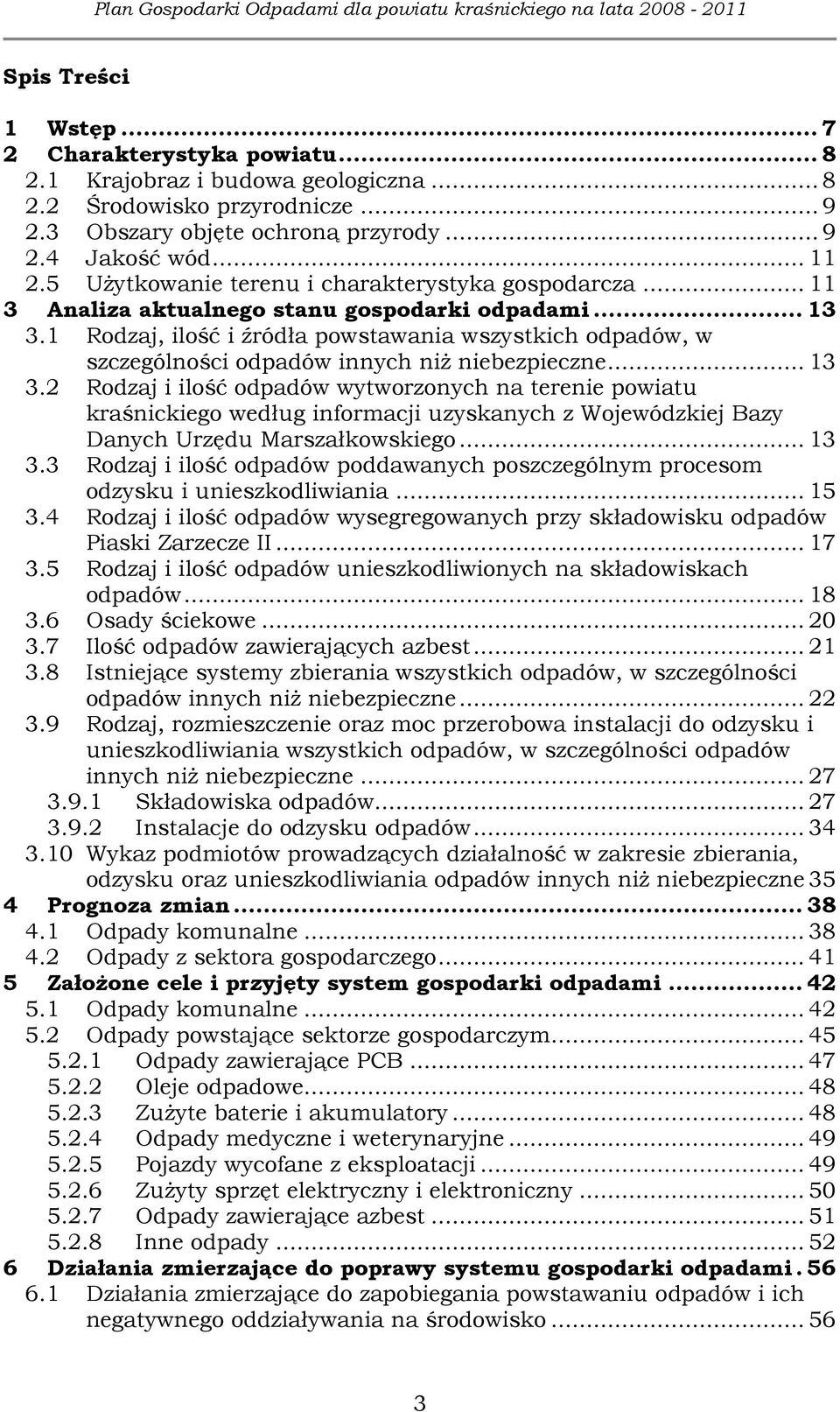 1 Rodzaj, ilość i źródła powstawania wszystkich, w szczególności innych niŝ niebezpieczne... 13 3.