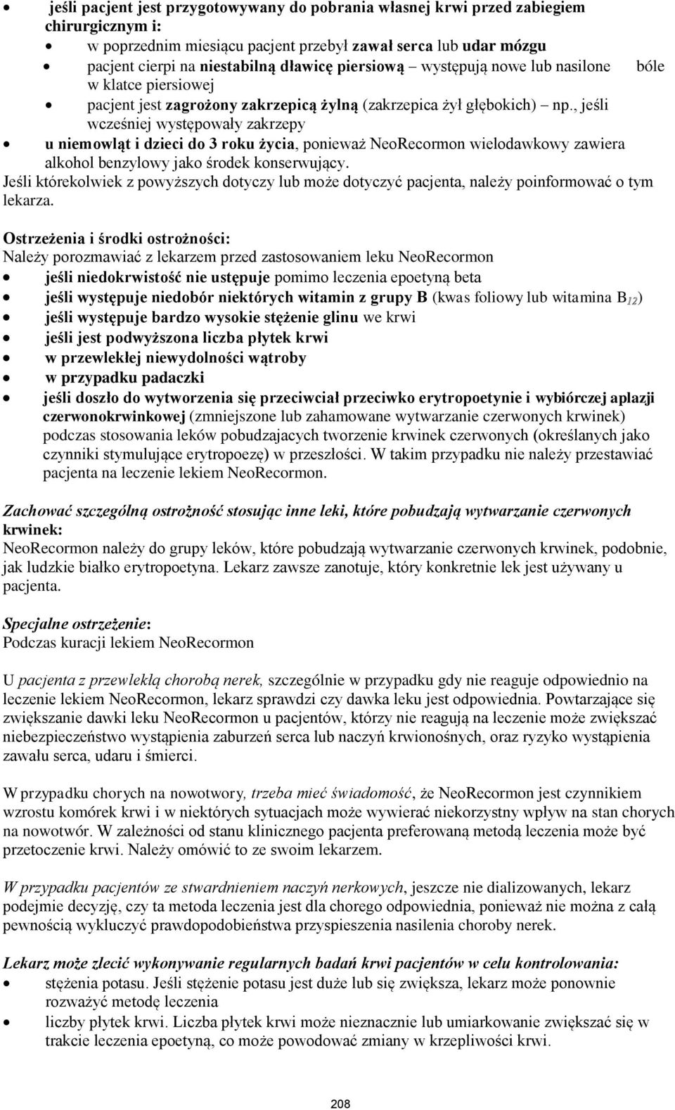 , jeśli wcześniej występowały zakrzepy u niemowląt i dzieci do 3 roku życia, ponieważ NeoRecormon wielodawkowy zawiera alkohol benzylowy jako środek konserwujący.