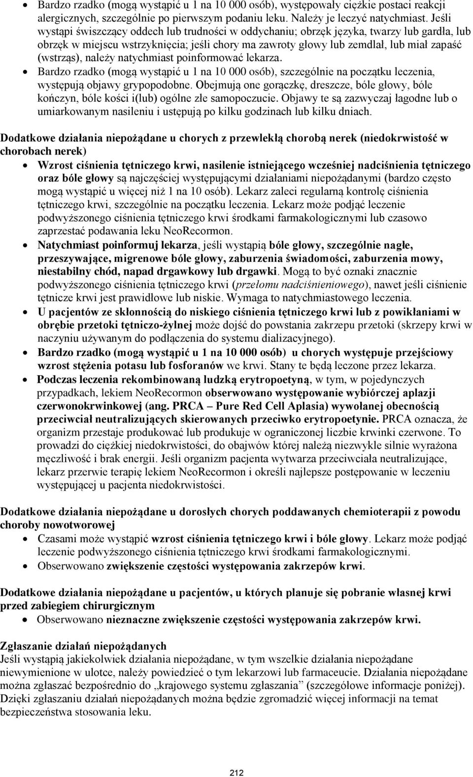 należy natychmiast poinformować lekarza. Bardzo rzadko (mogą wystąpić u 1 na 10 000 osób), szczególnie na początku leczenia, występują objawy grypopodobne.
