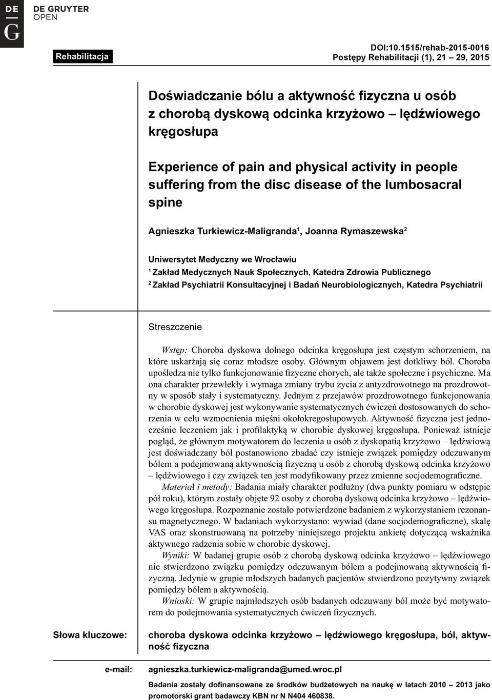 activity in people suffering from the disc disease of the lumbosacral spine Agnieszka Turkiewicz-Maligranda 1, Joanna Rymaszewska 2 Uniwersytet Medyczny we Wrocławiu 1 Zakład Medycznych Nauk