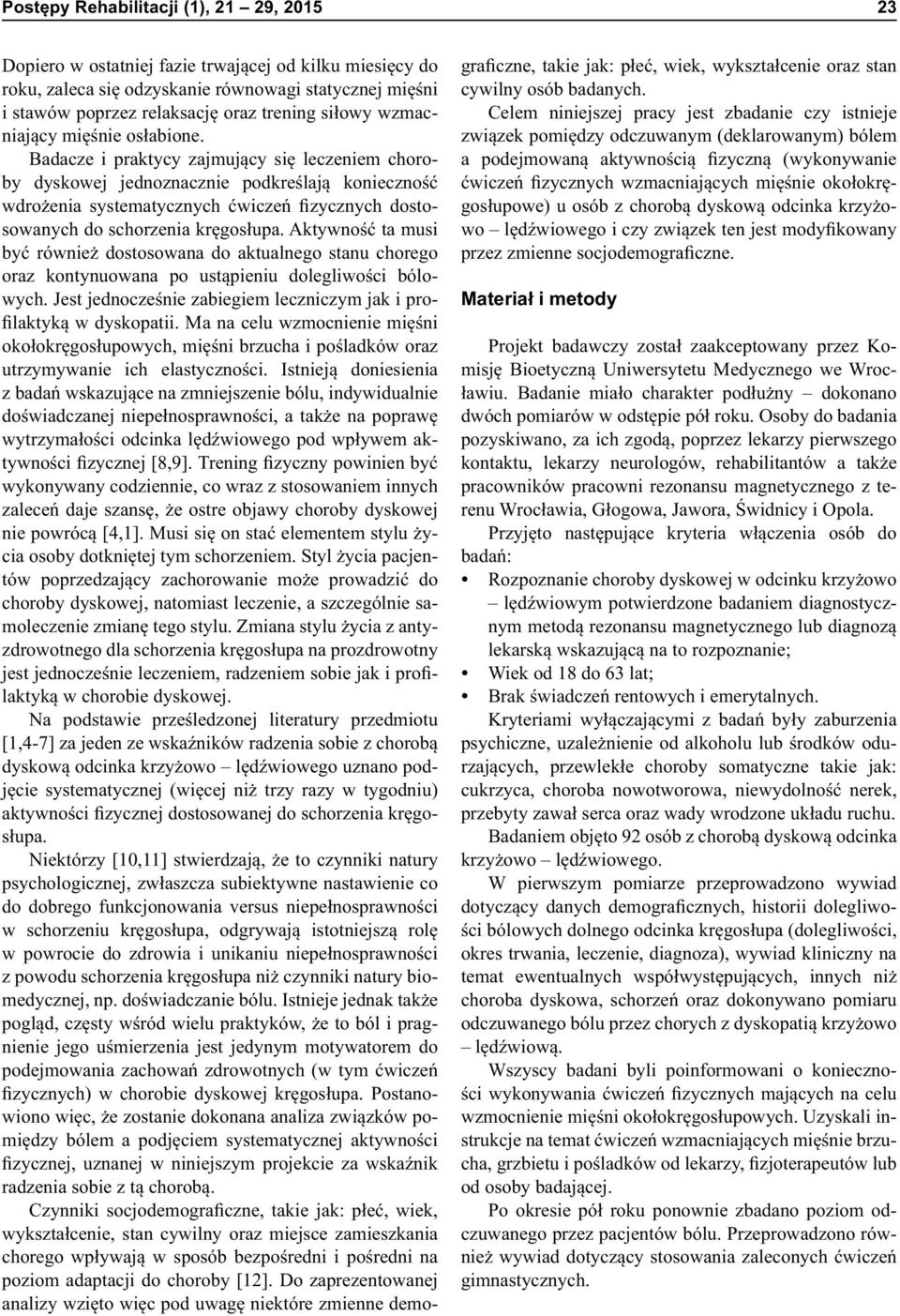 Badacze i praktycy zajmujący się leczeniem choroby dyskowej jednoznacznie podkreślają konieczność wdrożenia systematycznych ćwiczeń fizycznych dostosowanych do schorzenia kręgosłupa.