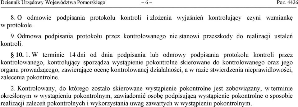 . 1. W terminie 14 dni od dnia podpisania lub odmowy podpisania protokołu kontroli przez kontrolowanego, kontrolujący sporządza wystąpienie pokontrolne skierowane do kontrolowanego oraz jego organu