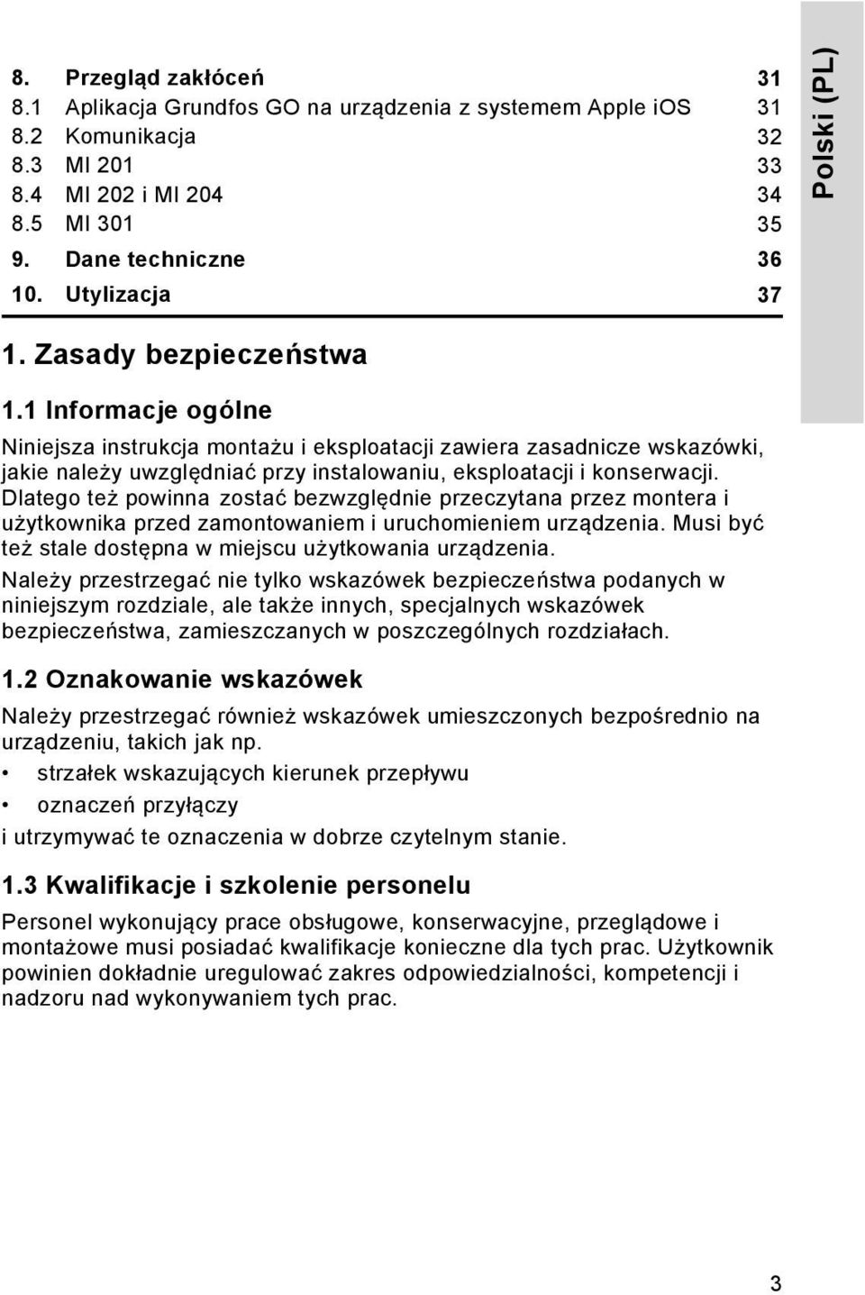1 Informacje ogólne Niniejsza instrukcja montażu i eksploatacji zawiera zasadnicze wskazówki, jakie należy uwzględniać przy instalowaniu, eksploatacji i konserwacji.
