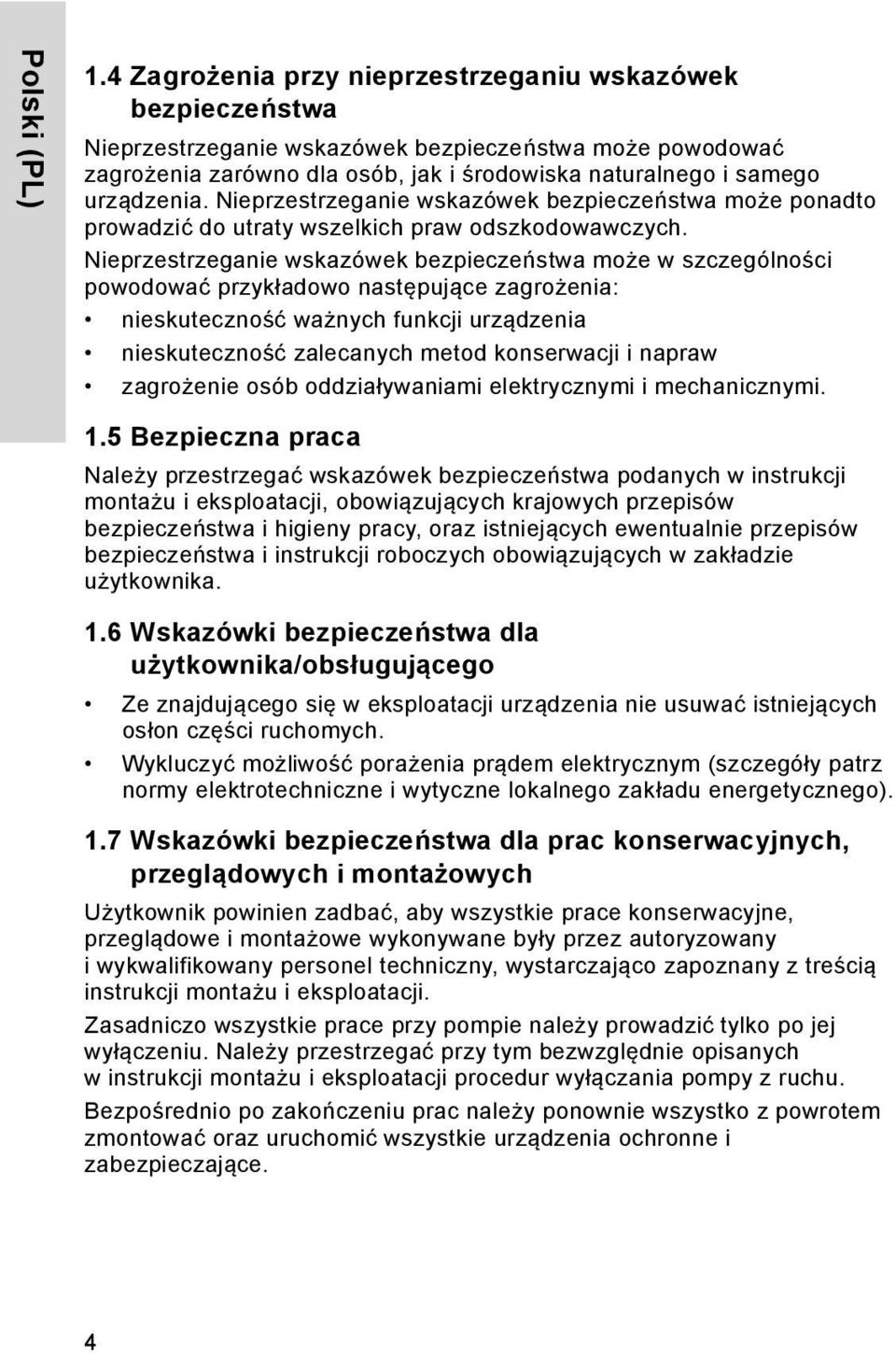 Nieprzestrzeganie wskazówek bezpieczeństwa może ponadto prowadzić do utraty wszelkich praw odszkodowawczych.