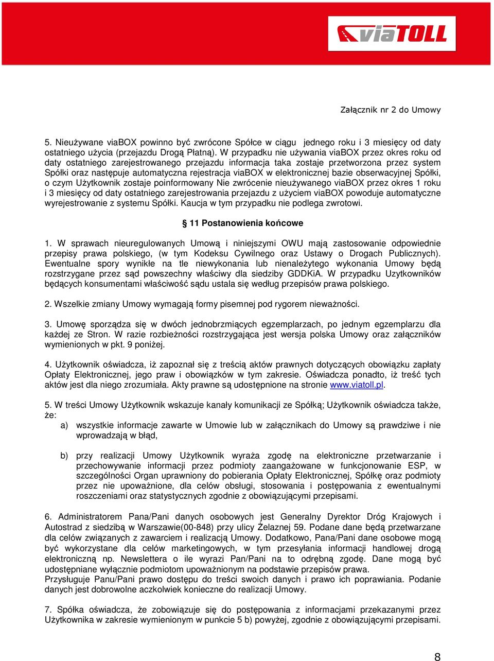 w elektronicznej bazie obserwacyjnej Spółki, o czym UŜytkownik zostaje poinformowany Nie zwrócenie nieuŝywanego viabox przez okres 1 roku i 3 miesięcy od daty ostatniego zarejestrowania przejazdu z