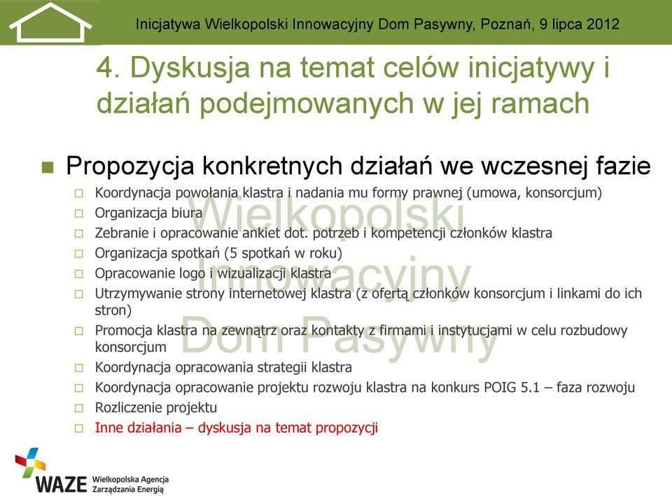 potrzeb i kompetencji członków klastra Organizacja spotkań (5 spotkań w roku) Opracowanie logo i wizualizacji klastra Utrzymywanie strony internetowej klastra (z ofertą członków