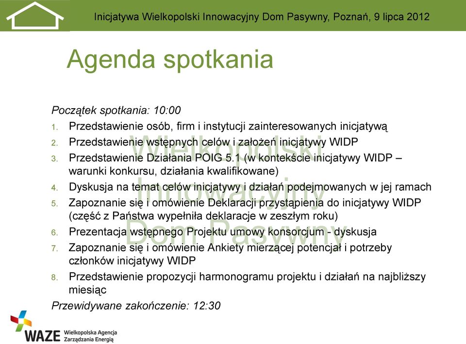 Zapoznanie się i omówienie Deklaracji przystąpienia do inicjatywy WIDP (część z Państwa wypełniła deklaracje w zeszłym roku) 6. Prezentacja wstępnego Projektu umowy konsorcjum - dyskusja 7.