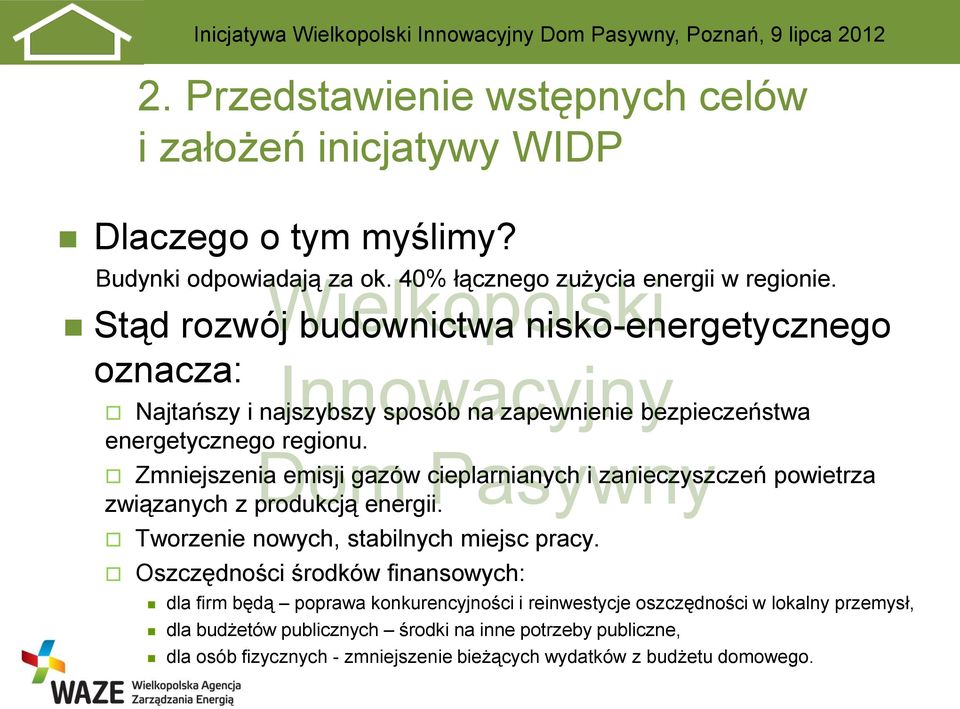 Zmniejszenia emisji gazów cieplarnianych i zanieczyszczeń powietrza związanych z produkcją energii. Tworzenie nowych, stabilnych miejsc pracy.