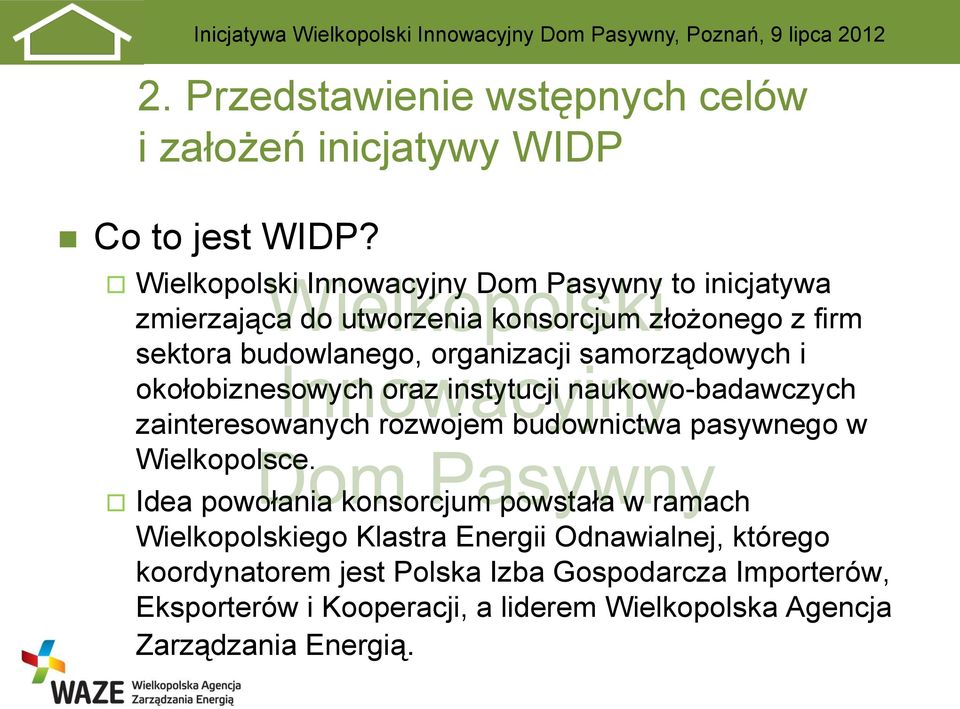 samorządowych i okołobiznesowych oraz instytucji naukowo-badawczych zainteresowanych rozwojem budownictwa pasywnego w Wielkopolsce.