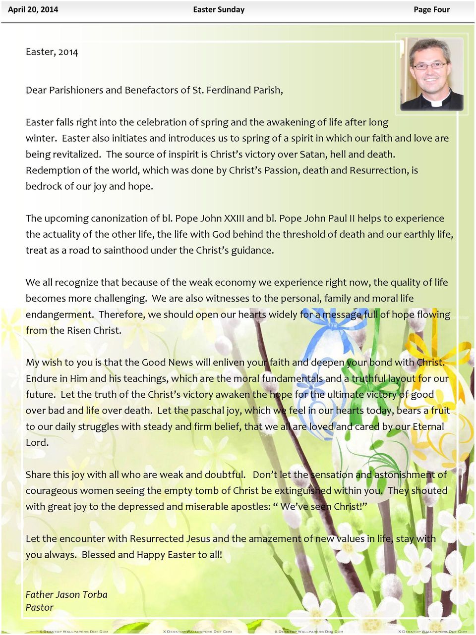 Easter also initiates and introduces us to spring of a spirit in which our faith and love are being revitalized. The source of inspirit is Christ s victory over Satan, hell and death.