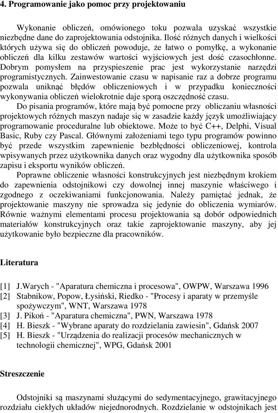 Dobrym pomysłem na przyspieszenie prac jest wykorzystanie narzędzi programistycznych.