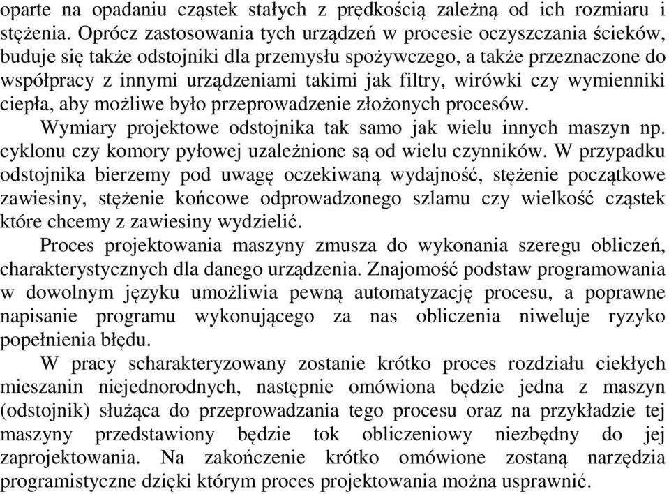 wirówki czy wymienniki ciepła, aby możliwe było przeprowadzenie złożonych procesów. Wymiary projektowe odstojnika tak samo jak wielu innych maszyn np.