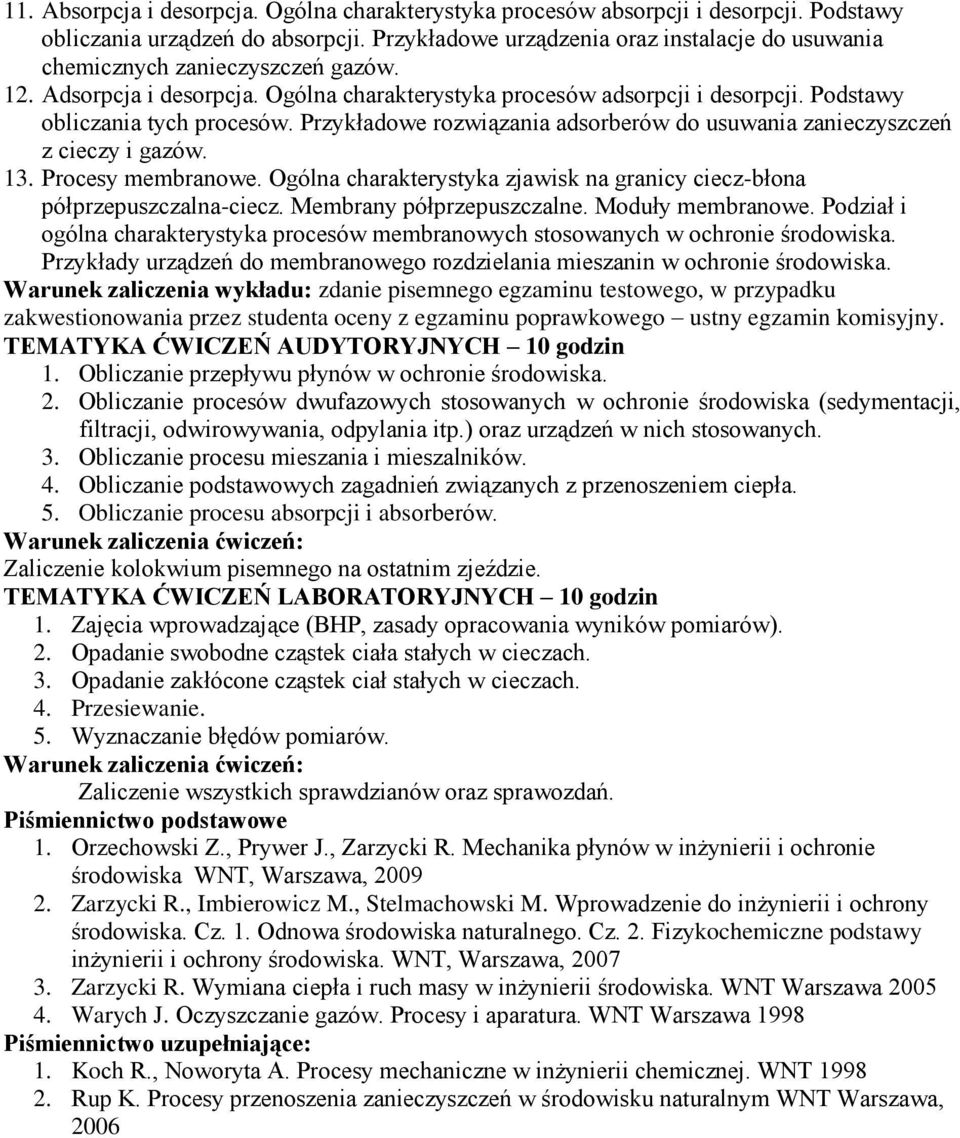 Podstawy obliczania tych procesów. Przykładowe rozwiązania adsorberów do usuwania zanieczyszczeń z cieczy i gazów. 13. Procesy membranowe.