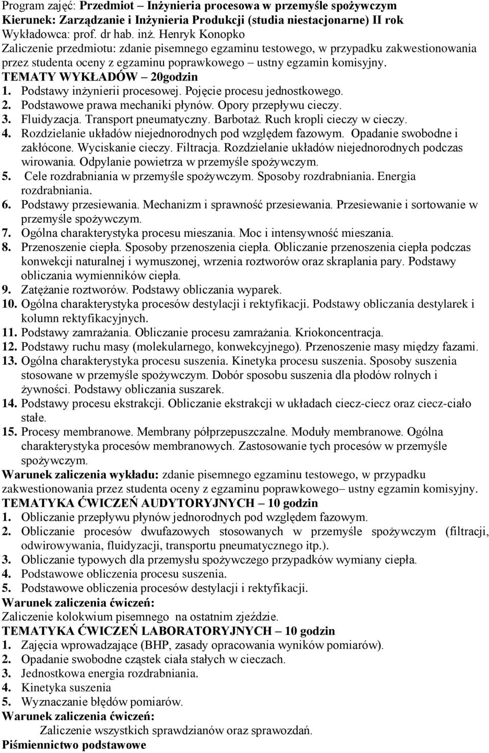 2. Podstawowe prawa mechaniki płynów. Opory przepływu cieczy. 3. Fluidyzacja. Transport pneumatyczny. Barbotaż. Ruch kropli cieczy w cieczy. 4.