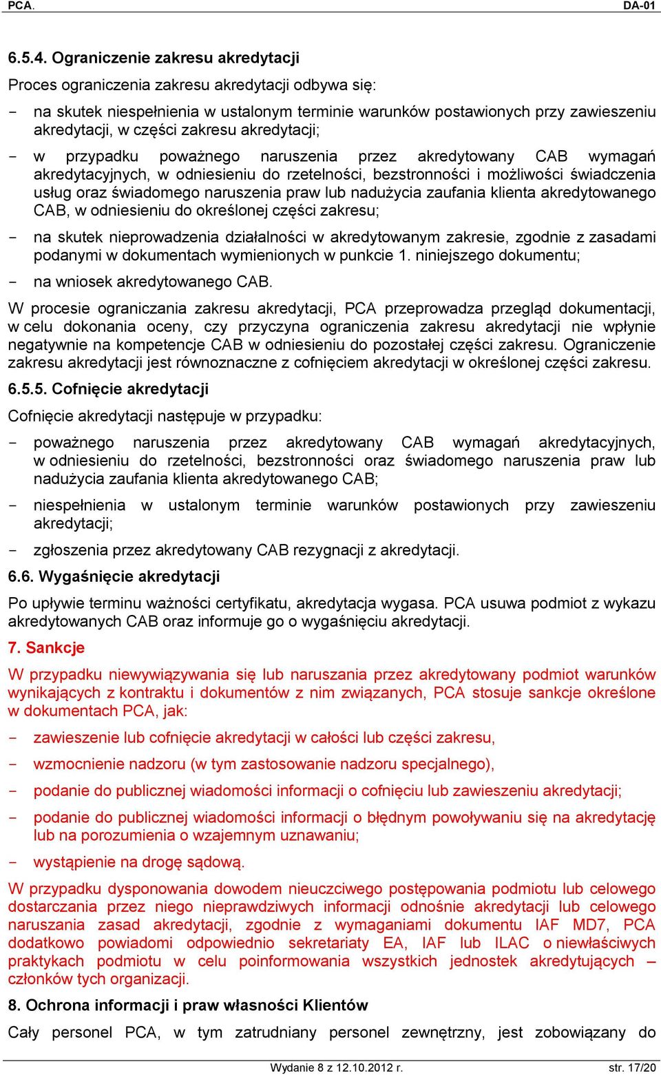 zakresu akredytacji; - w przypadku poważnego naruszenia przez akredytowany CAB wymagań akredytacyjnych, w odniesieniu do rzetelności, bezstronności i możliwości świadczenia usług oraz świadomego