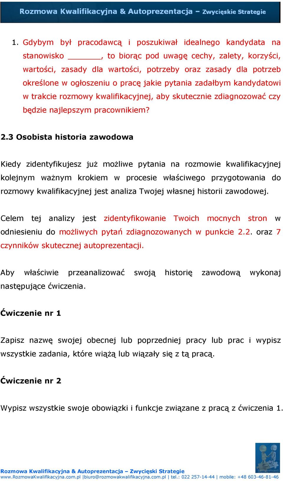 3 Osobista historia zawodowa Kiedy zidentyfikujesz już możliwe pytania na rozmowie kwalifikacyjnej kolejnym ważnym krokiem w procesie właściwego przygotowania do rozmowy kwalifikacyjnej jest analiza