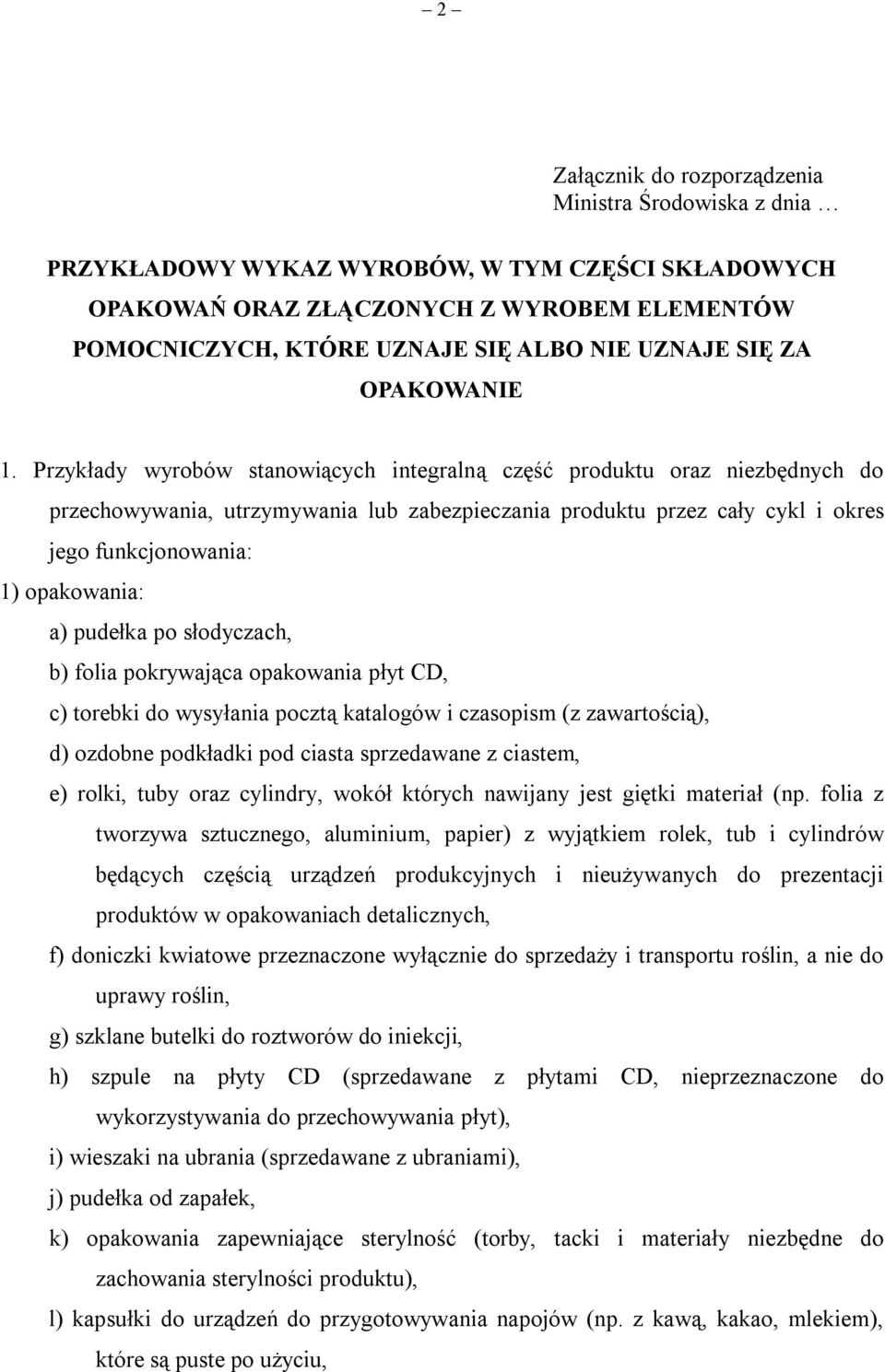 Przykłady wyrobów stanowiących integralną część produktu oraz niezbędnych do przechowywania, utrzymywania lub zabezpieczania produktu przez cały cykl i okres jego funkcjonowania: 1) opakowania: a)