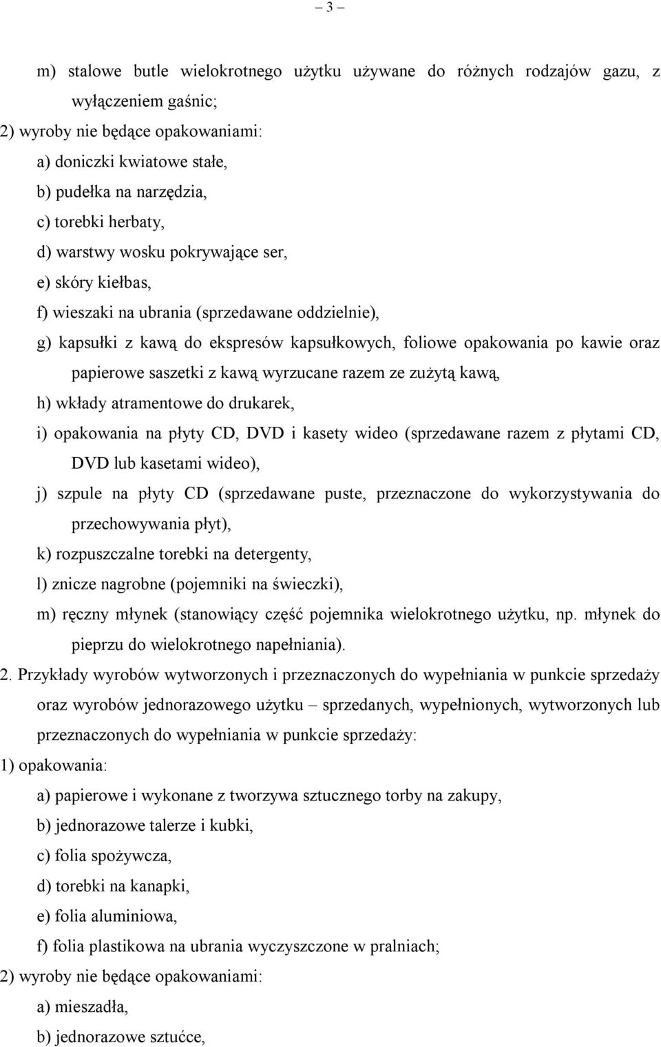 saszetki z kawą wyrzucane razem ze zużytą kawą, h) wkłady atramentowe do drukarek, i) opakowania na płyty CD, DVD i kasety wideo (sprzedawane razem z płytami CD, DVD lub kasetami wideo), j) szpule na