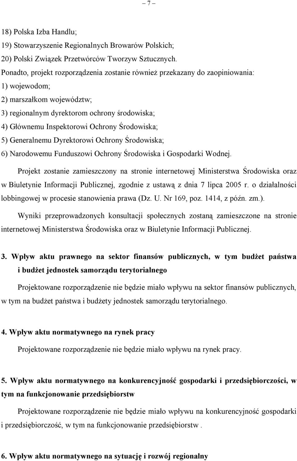 Środowiska; 5) Generalnemu Dyrektorowi Ochrony Środowiska; 6) Narodowemu Funduszowi Ochrony Środowiska i Gospodarki Wodnej.