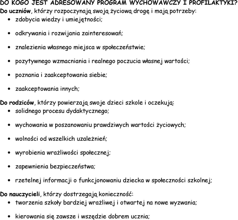 wzmacniania i realnego poczucia własnej wartości; poznania i zaakceptowania siebie; zaakceptowania innych; Do rodziców, którzy powierzają swoje dzieci szkole i oczekują: solidnego procesu