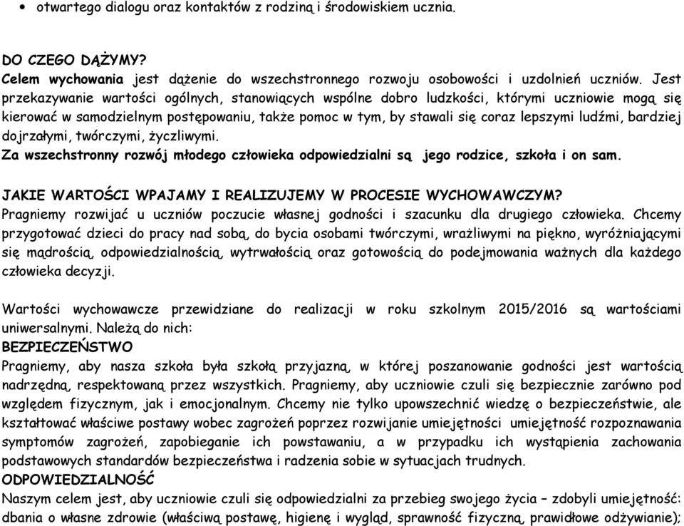 bardziej dojrzałymi, twórczymi, życzliwymi. Za wszechstronny rozwój młodego człowieka odpowiedzialni są jego rodzice, szkoła i on sam. JAKIE WARTOŚCI WPAJAMY I REALIZUJEMY W PROCESIE WYCHOWAWCZYM?