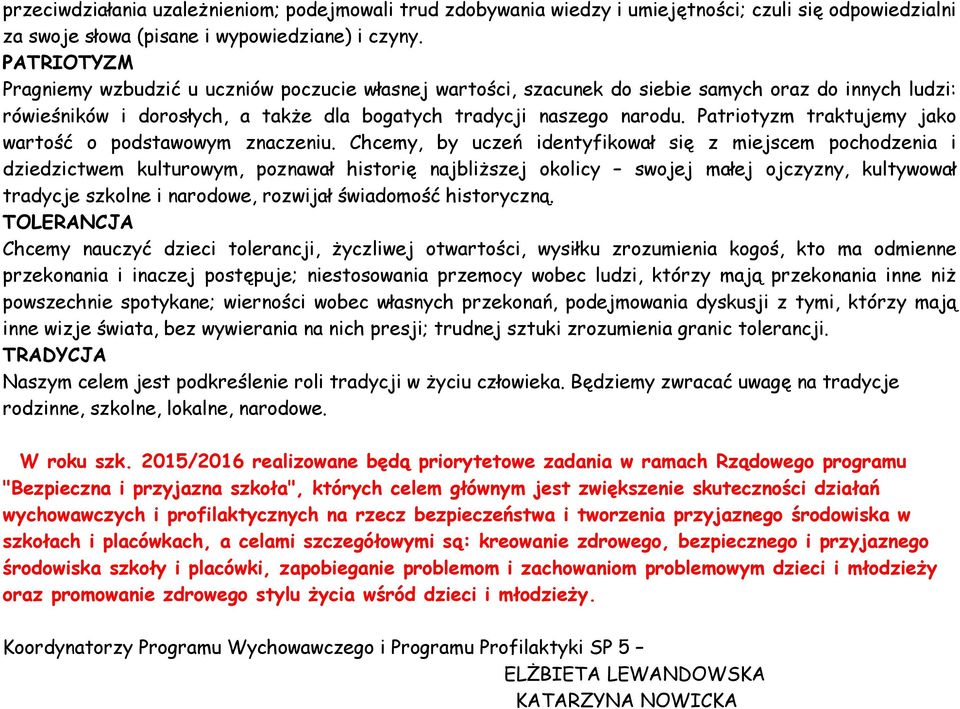 Patriotyzm traktujemy jako wartość o podstawowym znaczeniu.