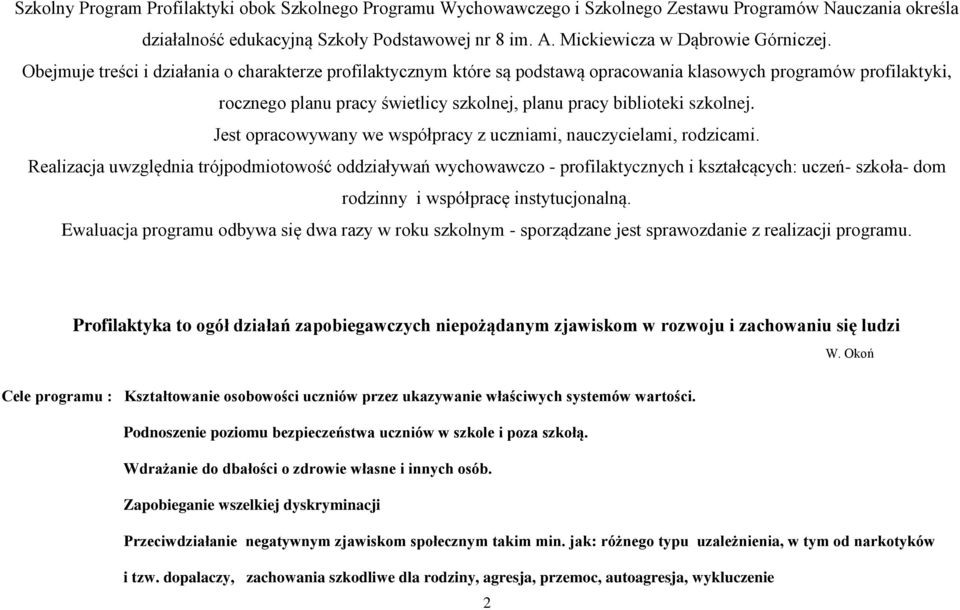 Obejmuje treści i działania o charakterze profilaktycznym które są podstawą opracowania klasowych programów profilaktyki, rocznego planu pracy świetlicy szkolnej, planu pracy biblioteki szkolnej.