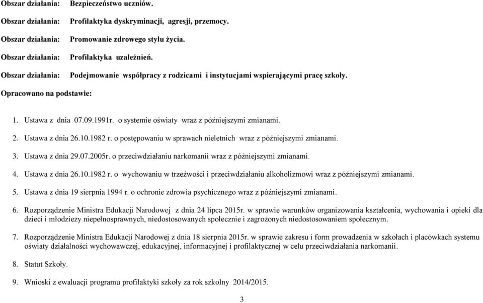 o systemie oświaty wraz z późniejszymi zmianami. 2. Ustawa z dnia 26.10.1982 r. o postępowaniu w sprawach nieletnich wraz z późniejszymi zmianami. 3. Ustawa z dnia 29.07.2005r.