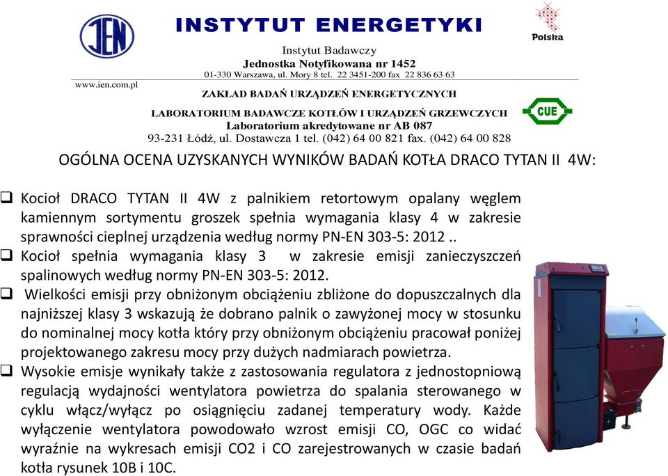 Wielkości emisji przy obniżonym obciążeniu zbliżone do dopuszczalnych dla najniższej klasy 3 wskazują że dobrano palnik o zawyżonej mocy w stosunku do nominalnej mocy kotła który przy obniżonym