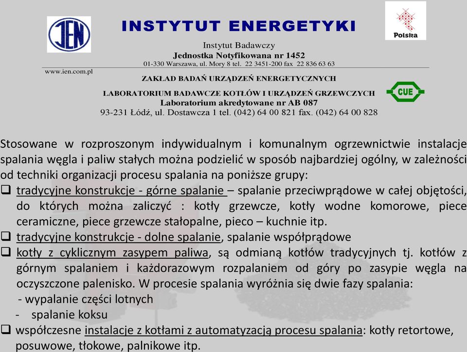 piece grzewcze stałopalne, pieco kuchnie itp. tradycyjne konstrukcje - dolne spalanie, spalanie współprądowe kotły z cyklicznym zasypem paliwa, są odmianą kotłów tradycyjnych tj.