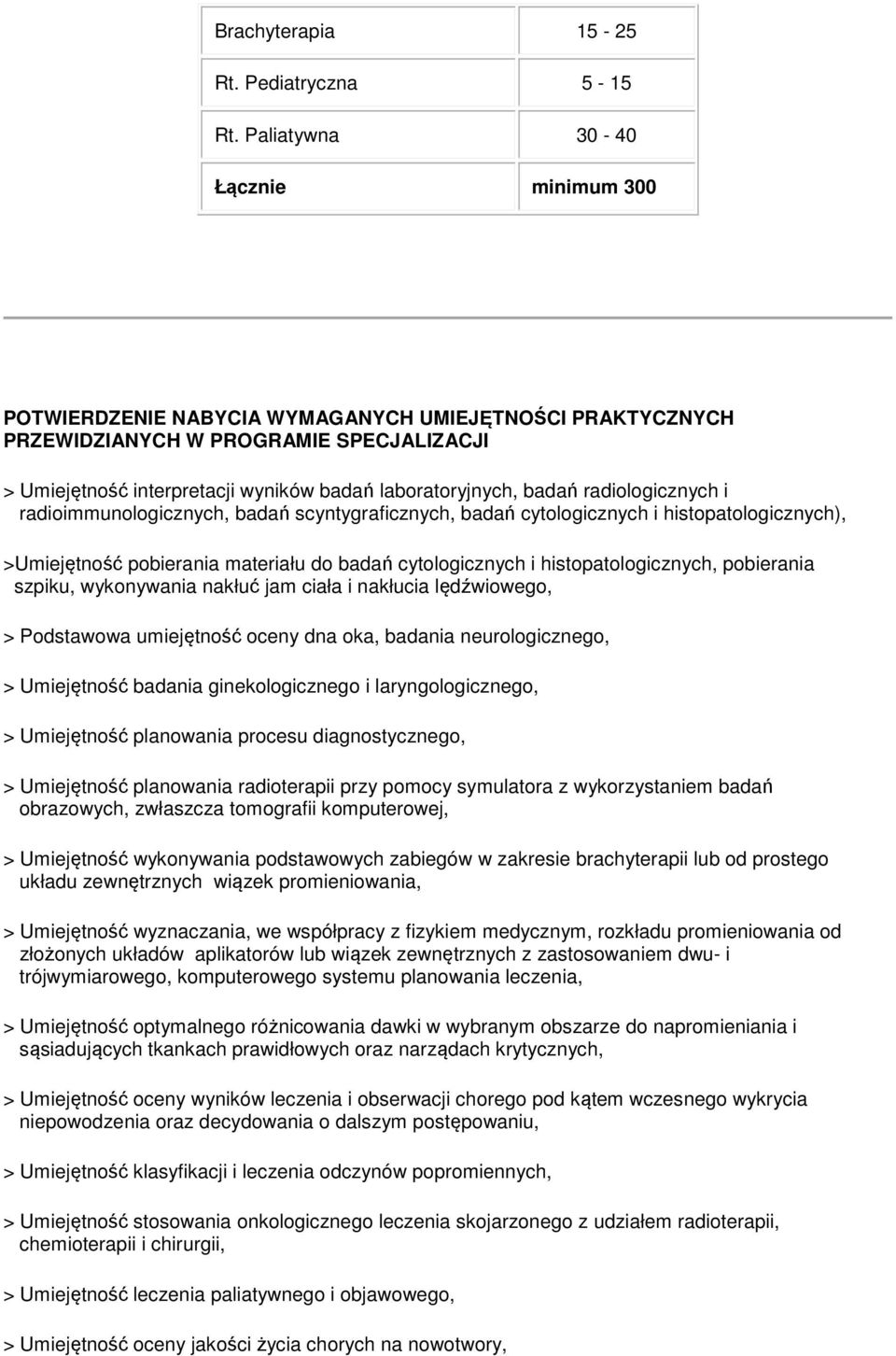 badań radiologicznych i radioimmunologicznych, badań scyntygraficznych, badań cytologicznych i histopatologicznych), >Umiejętność pobierania materiału do badań cytologicznych i histopatologicznych,