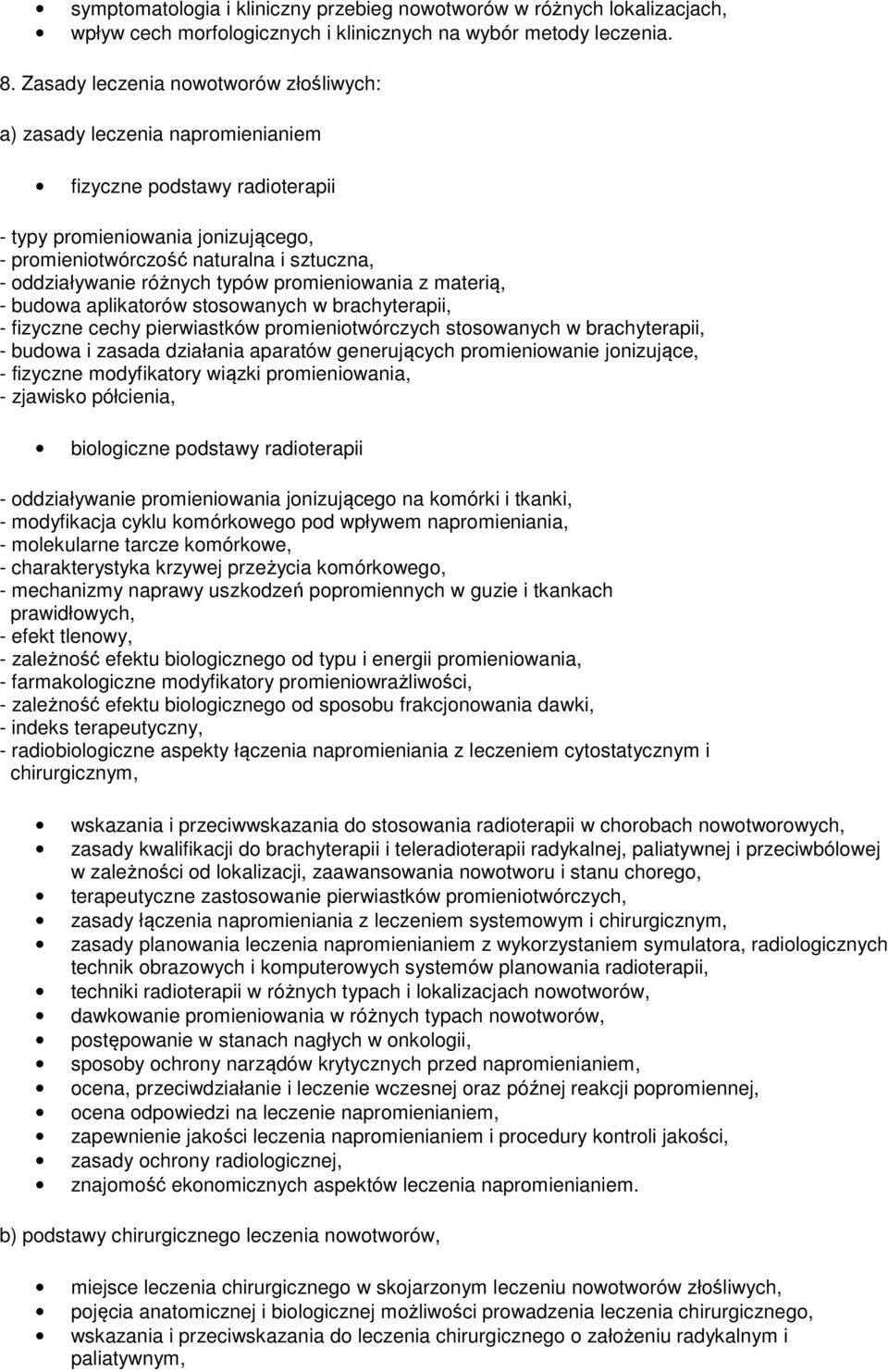 różnych typów promieniowania z materią, - budowa aplikatorów stosowanych w brachyterapii, - fizyczne cechy pierwiastków promieniotwórczych stosowanych w brachyterapii, - budowa i zasada działania