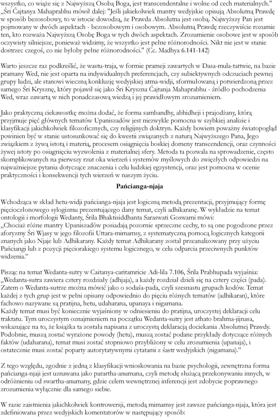Najwyższy Pan jest pojmowany w dwóch aspektach - bezosobowym i osobowym. Absolutną Prawdę rzeczywiście rozumie ten, kto rozważa Najwyższą Osobę Boga w tych dwóch aspektach.