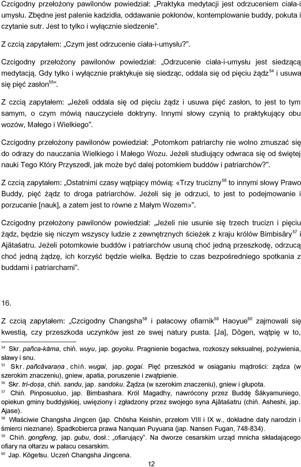 Gdy tylko i wyłącznie praktykuje się siedząc, oddala się od pięciu żądz 54 i usuwa się pięć zasłon 55.