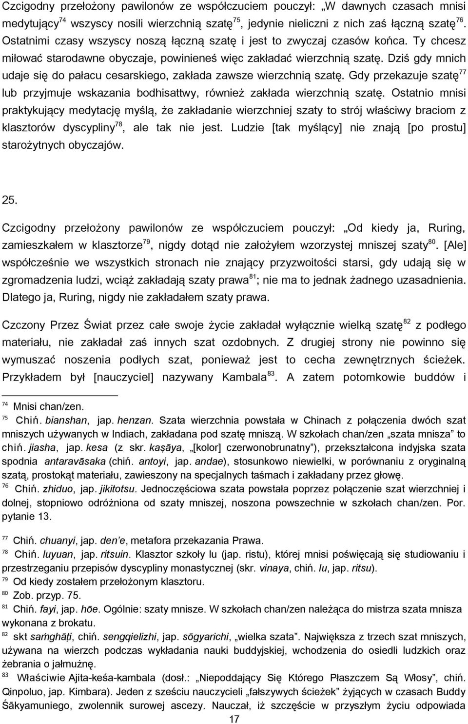 Dziś gdy mnich udaje się do pałacu cesarskiego, zakłada zawsze wierzchnią szatę. Gdy przekazuje szatę 77 lub przyjmuje wskazania bodhisattwy, również zakłada wierzchnią szatę.