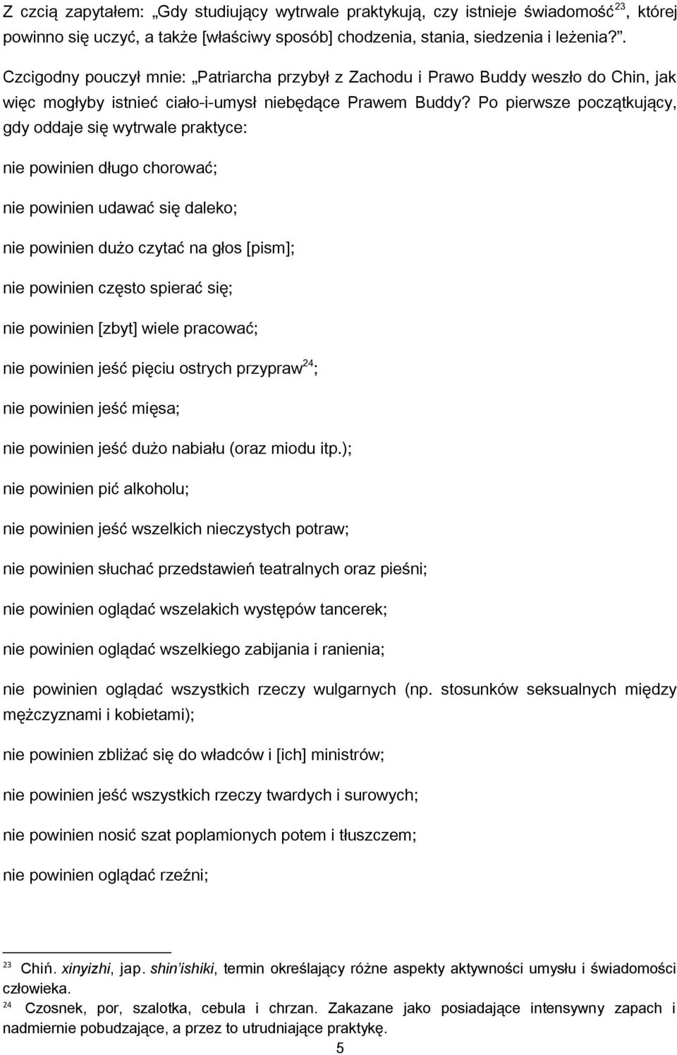 Po pierwsze początkujący, gdy oddaje się wytrwale praktyce: nie powinien długo chorować; nie powinien udawać się daleko; nie powinien dużo czytać na głos [pism]; nie powinien często spierać się; nie