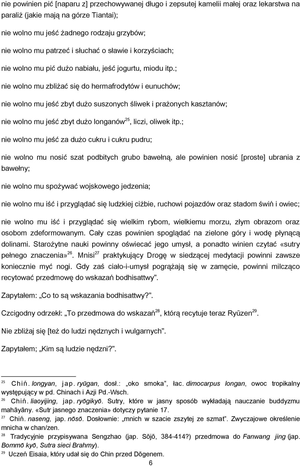 ; nie wolno mu zbliżać się do hermafrodytów i eunuchów; nie wolno mu jeść zbyt dużo suszonych śliwek i prażonych kasztanów; nie wolno mu jeść zbyt dużo longanów 25, liczi, oliwek itp.