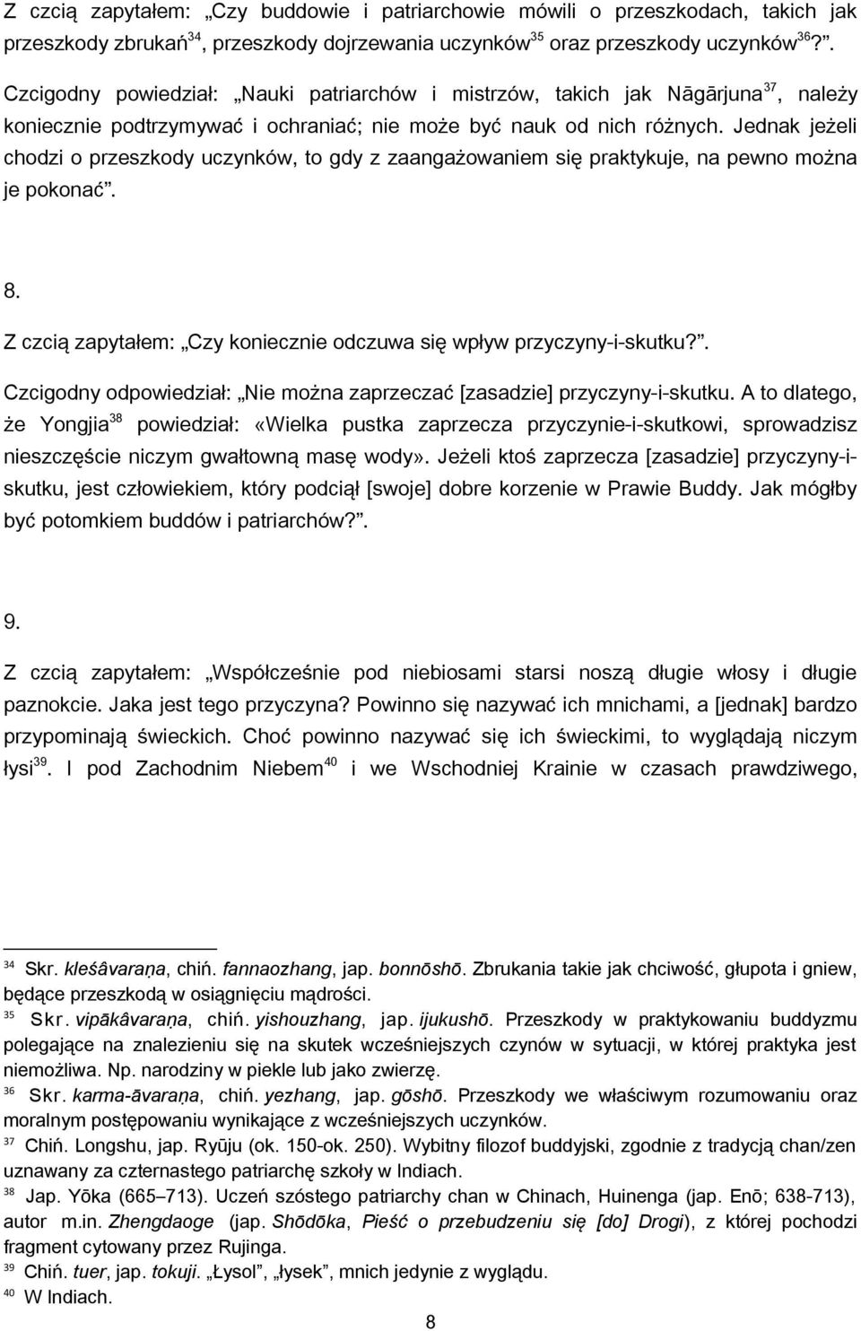 Jednak jeżeli chodzi o przeszkody uczynków, to gdy z zaangażowaniem się praktykuje, na pewno można je pokonać. 8. Z czcią zapytałem: Czy koniecznie odczuwa się wpływ przyczyny-i-skutku?