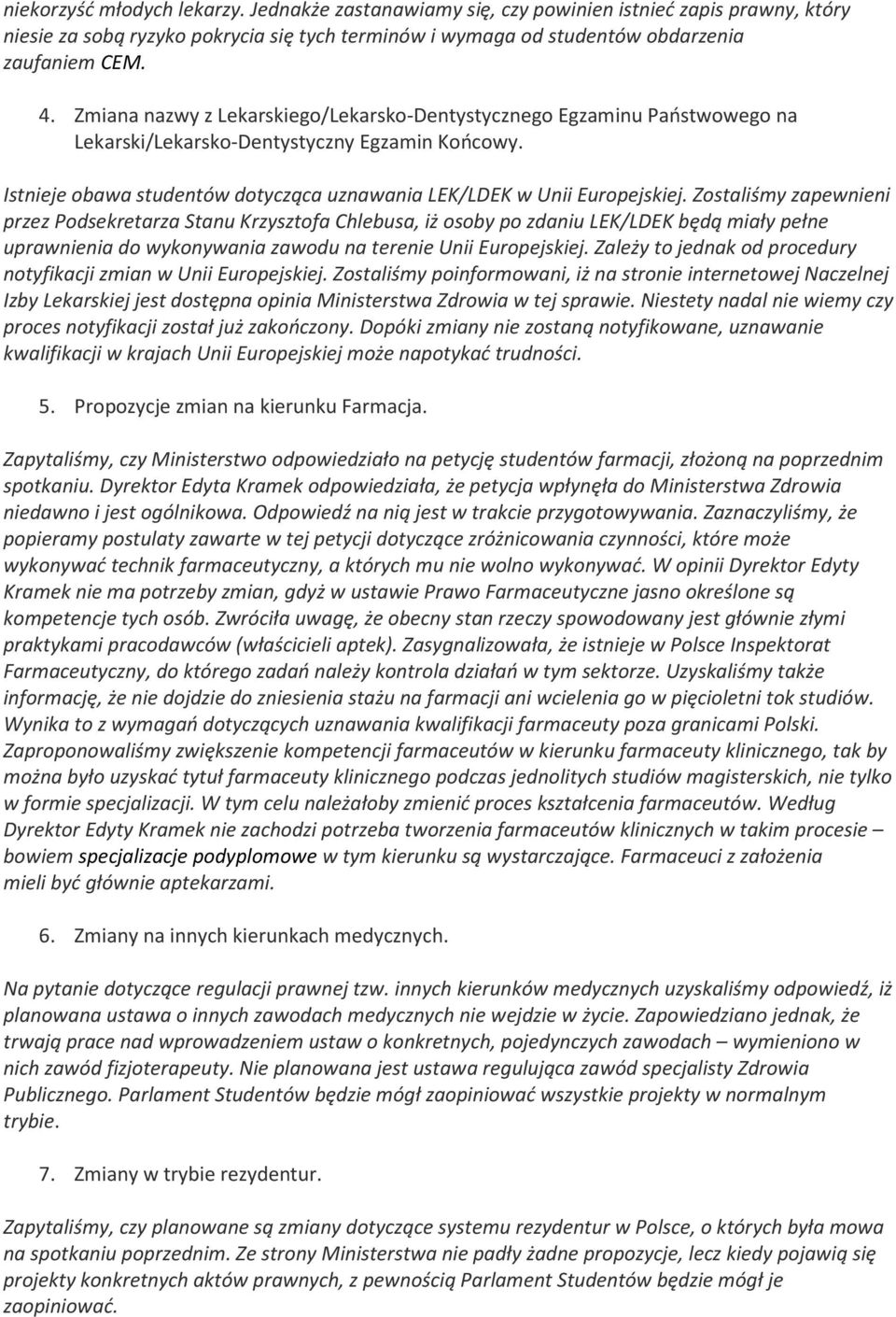 Zostaliśmy zapewnieni przez Podsekretarza Stanu Krzysztofa Chlebusa, iż osoby po zdaniu LEK/LDEK będą miały pełne uprawnienia do wykonywania zawodu na terenie Unii Europejskiej.