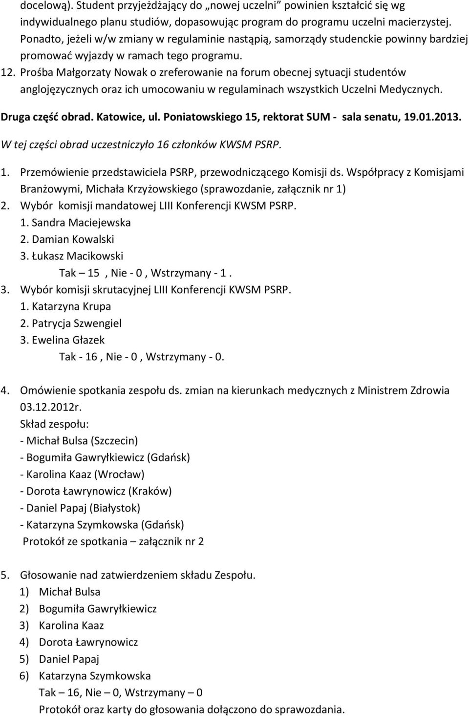 Prośba Małgorzaty Nowak o zreferowanie na forum obecnej sytuacji studentów anglojęzycznych oraz ich umocowaniu w regulaminach wszystkich Uczelni Medycznych. Druga część obrad. Katowice, ul.