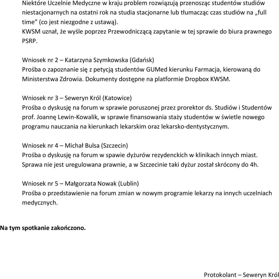 Wniosek nr 2 Katarzyna Szymkowska (Gdańsk) Prośba o zapoznanie się z petycją studentów GUMed kierunku Farmacja, kierowaną do Ministerstwa Zdrowia. Dokumenty dostępne na platformie Dropbox KWSM.