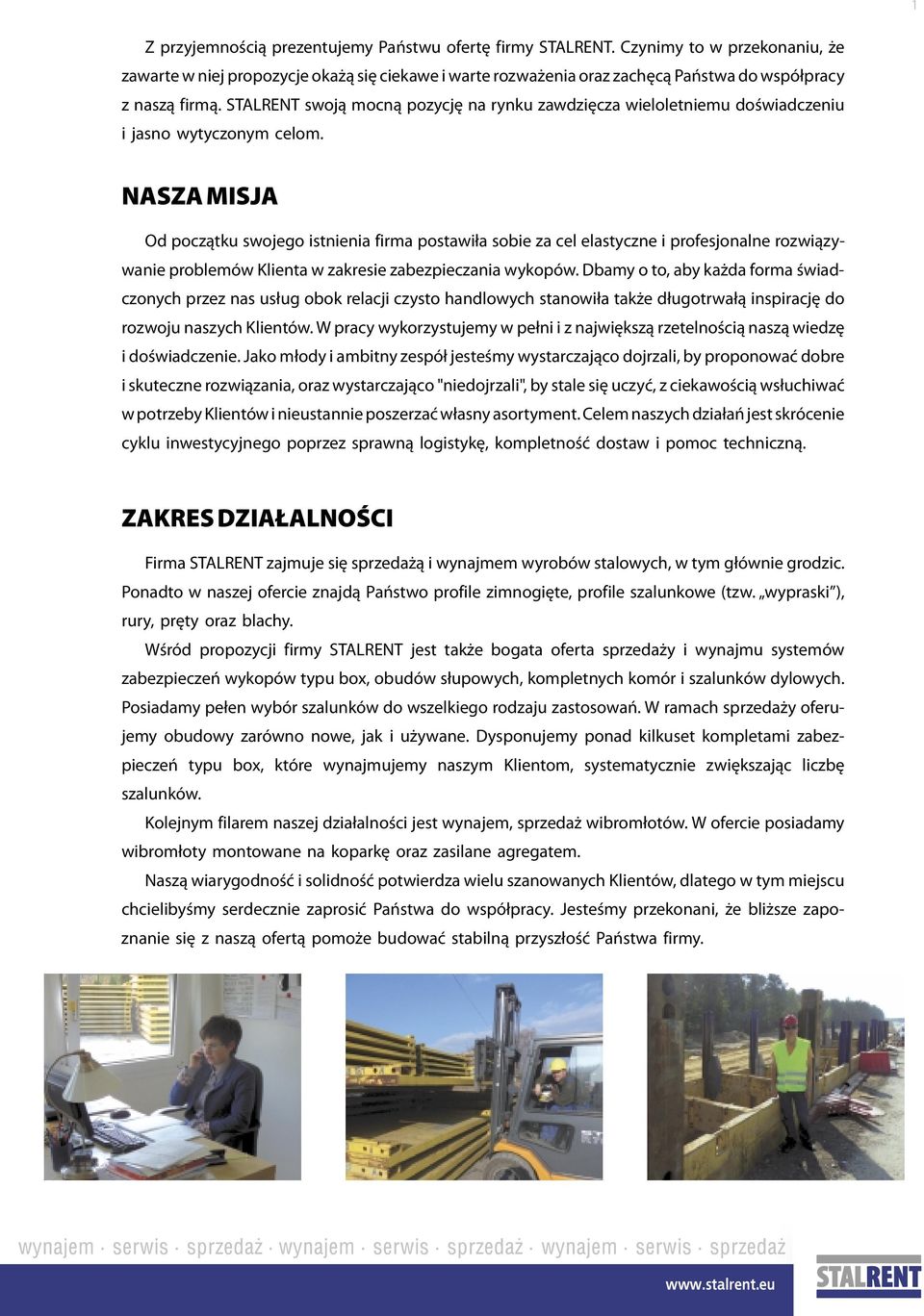 NASZA MISJA Od początku swojego istnienia firma postawiła soie za cel elastczne i profesjonalne rozwiązwanie prolemów Klienta w zakresie zaezpieczania wkopów.