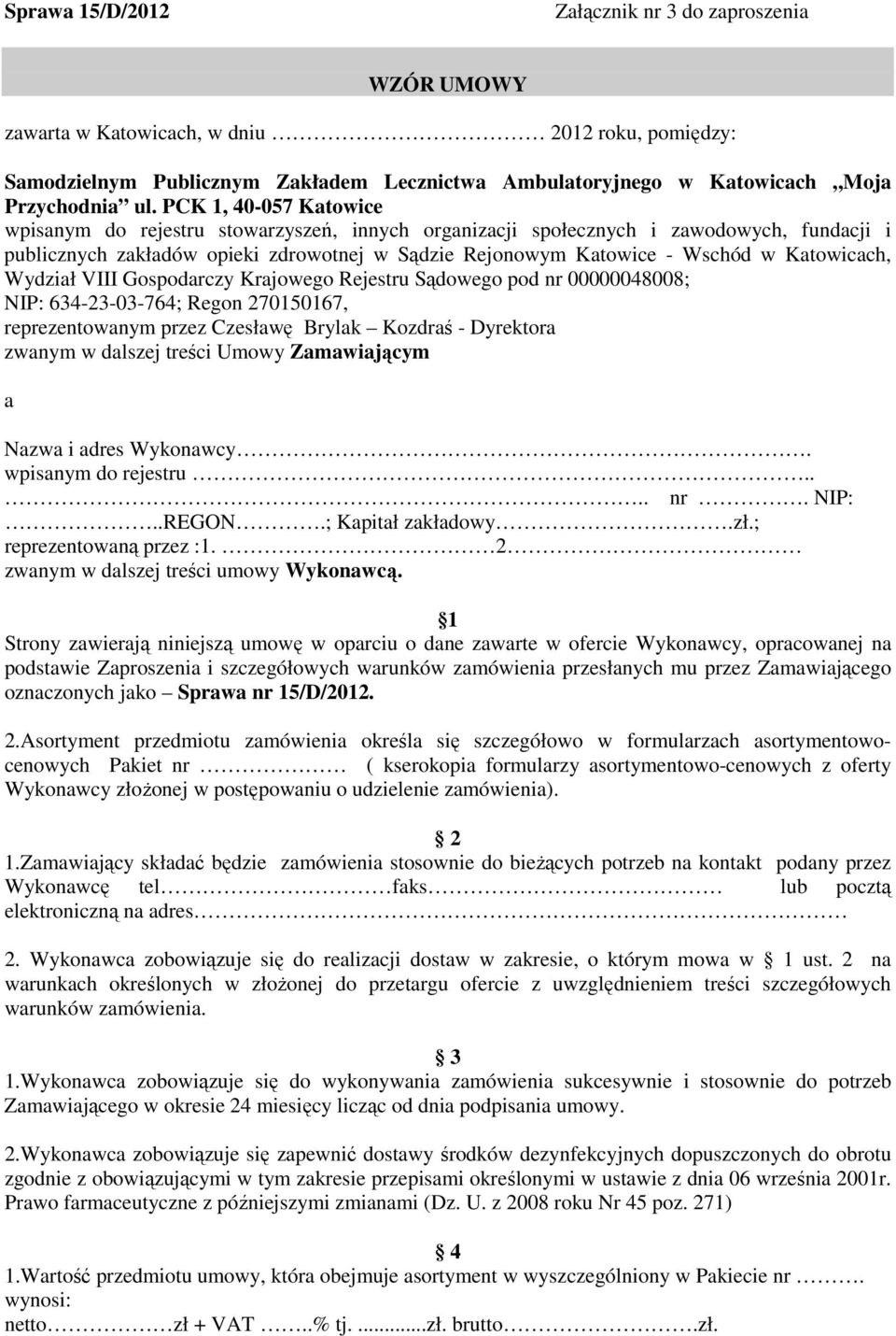 Katowicach, Wydział VIII Gospodarczy Krajowego Rejestru Sądowego pod nr 00000048008; NIP: 634-23-03-764; Regon 270150167, reprezentowanym przez Czesławę Brylak Kozdraś - Dyrektora zwanym w dalszej