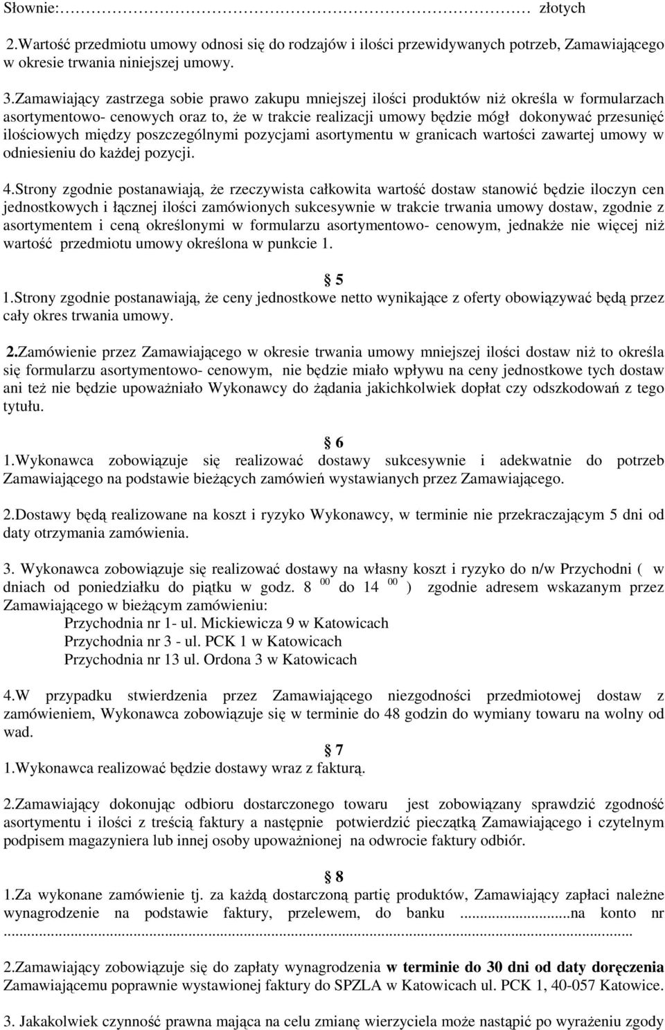 ilościowych między poszczególnymi pozycjami asortymentu w granicach wartości zawartej umowy w odniesieniu do każdej pozycji. 4.