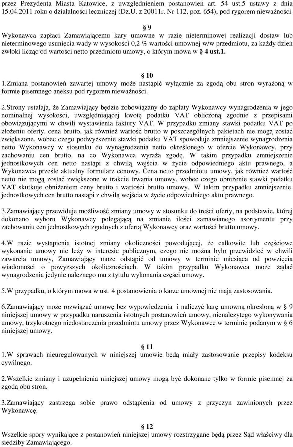 przedmiotu, za każdy dzień zwłoki licząc od wartości netto przedmiotu umowy, o którym mowa w 4 ust.1. 10 1.